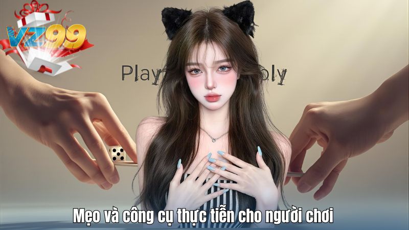  Mẹo và công cụ thực tiễn cho người chơi